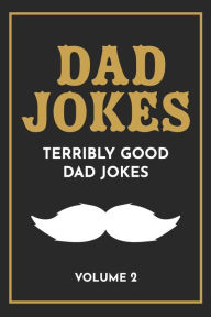 Title: Dad Jokes: The Terribly Good Dad jokes book Father's Day gift, Dads Birthday Gift, Christmas Gift For Dads, Author: Share The Love Gifts