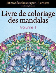 Title: Livre de coloriage des mandalas: 50 motifs relaxants par 13 artistes, coloration de présence attentive pour les adultes, volume 1, Author: Coloringcraze