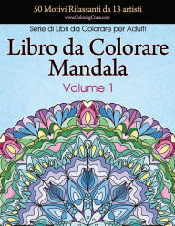 Title: Libro da Colorare Mandala: 50 Motivi Rilassanti da 13 artisti, Serie di Libri da Colorare per Adulti da ColoringCraze, Volume 1, Author: Coloringcraze