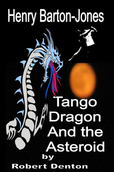 Henry Barton-Jones Tango Dragon and the Asteroid: The Ice Dragon Master Dynasty