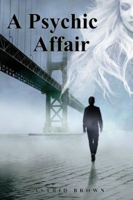 Title: A Psychic Affair, Author: Astrid Brown
