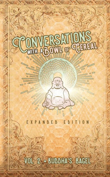 Conversations with a Bowl of Cereal: Buddha's Bagel (Expanded Edition)