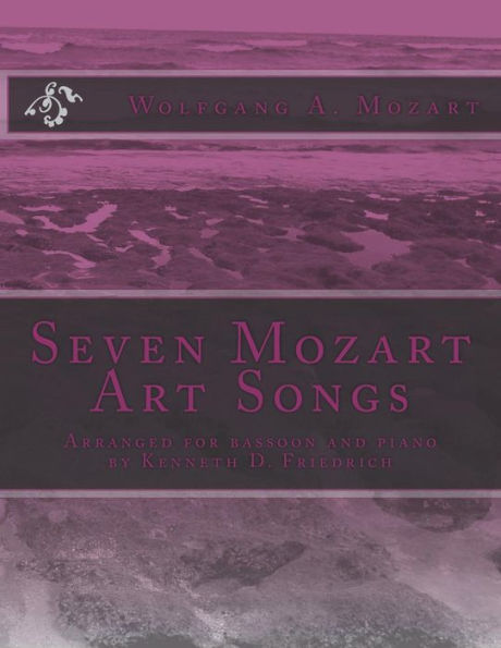 Seven Mozart Art Songs: Arranged for bassoon and piano by Kenneth D. Friedrich