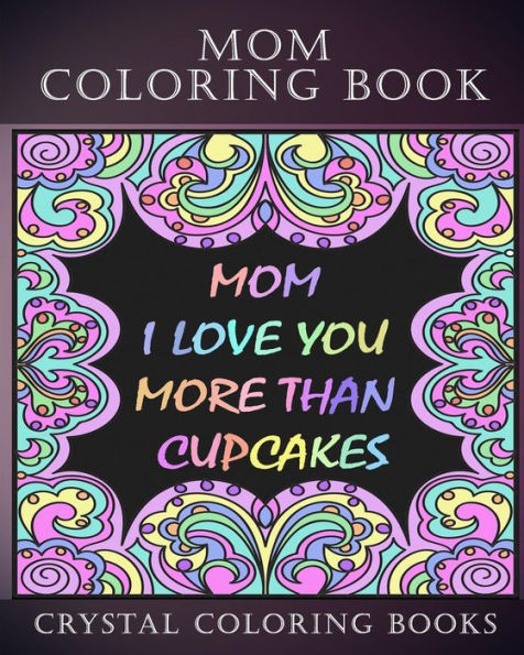 Mom Coloring Book Midnight Edition: 30 Mom Quote Coloring Pages To Tell Your Mom Just How Much You Love Her. White Coloring Patterns On A Black Background. A Great Gift For any Mom.