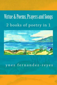 Title: VIRTUE & Poems, Prayers and Songs: 2 booklets of poems & watercolors in 1 volume, Author: ynez fernandez-reyes