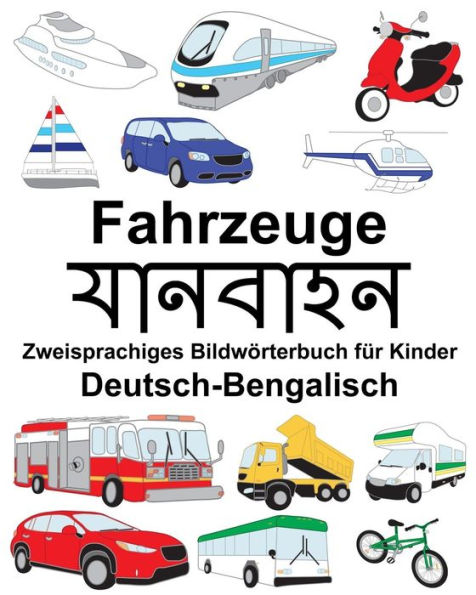 Deutsch-Bengalisch Fahrzeuge Zweisprachiges Bildwörterbuch für Kinder