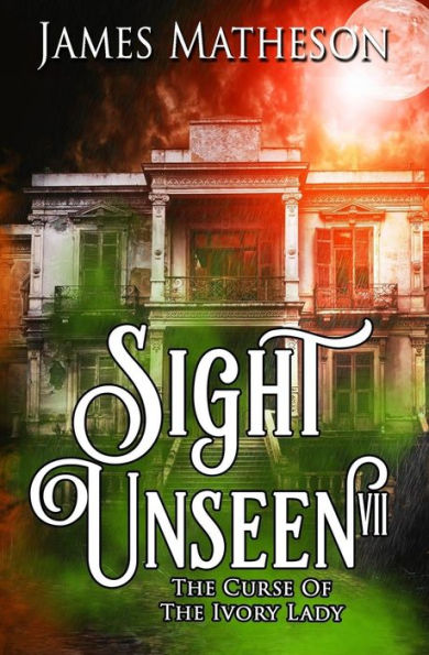 Sight Unseen VII: The Curse Of The Ivory Lady