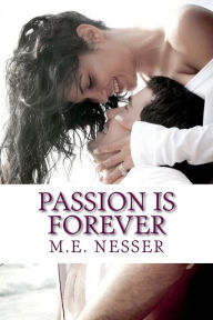 Title: Passion Is Forever, Author: M.E. Nesser
