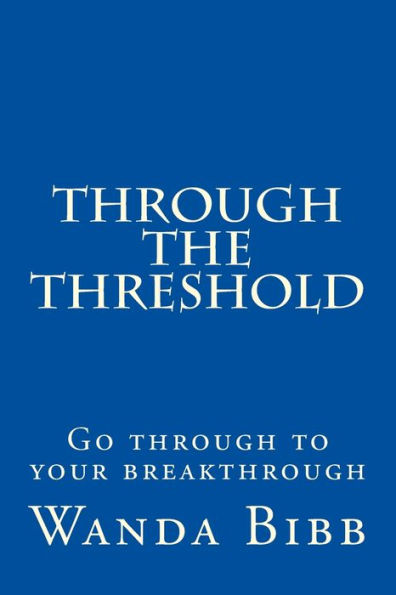 Through the Threshold: Go through to your breakthrough