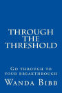 Through the Threshold: Go through to your breakthrough