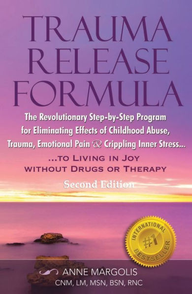 TRAUMA RELEASE FORMULA...Living in Joy Without Drugs or Therapy: The Revolutionary Step-byStep Program for Eliminating Effects of Childhood Abuse, Trauma, Emotional Pain & Crippling Inner Stress