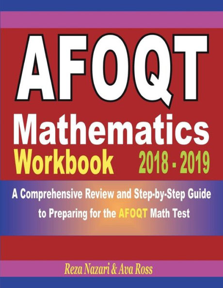 AFOQT Mathematics Workbook 2018 - 2019: A Comprehensive Review and Step-by-Step Guide to Preparing for the AFOQT Math