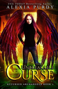 Title: The Unbreakable Curse (Accursed Archangels #1), Author: Alexia Purdy