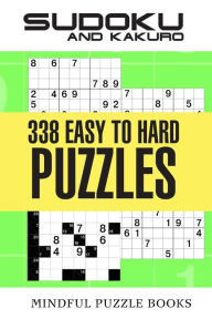Title: Sudoku and Kakuro: 338 Easy to Hard Puzzles, Author: Mindful Puzzle Books