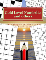 Title: Cold Level Numbriks and Others - 250 Champion Puzzles - 12 X 12 and 9 X 9 Sudoku: 50 Cacuro 12 X 12 + 50 Khitori 12 X 12 + 50 Cencendoku 9 X 9 + 100 Numbriks 12 X 12. This Is the Perfect Book for You., Author: Andrii Pitenko