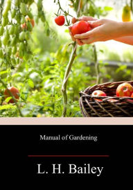 Title: Manual of Gardening, Author: L H Bailey