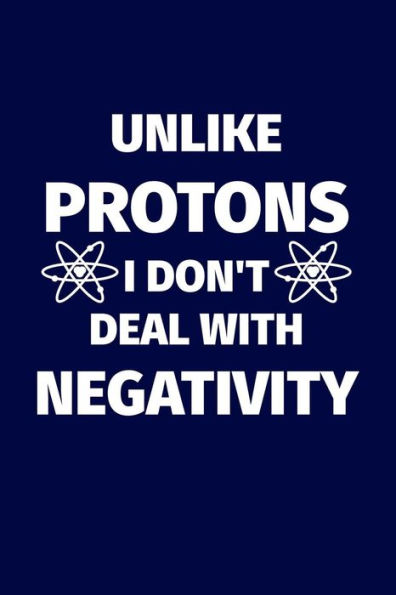 Unlike Protons I Don't Deal With Negativity: Funny science pun. Novelty science teacher gifts for women or men