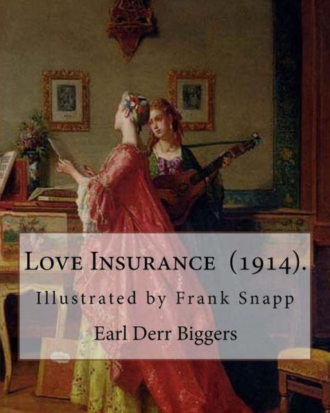 Love Insurance (1914). By: Earl Derr Biggers: Illustrated by Frank Snapp (1876-1927).American artist and illustrator.