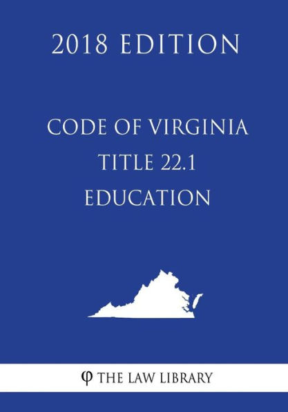 Code of Virginia - Title 22.1 - Education (2018 Edition)