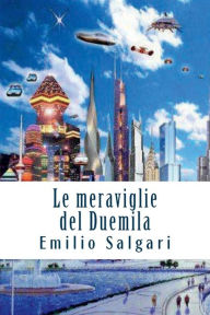 Title: Le meraviglie del Duemila, Author: Emilio Salgari