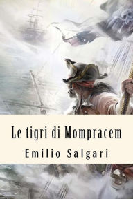 Title: Le tigri di Mompracem, Author: Emilio Salgari