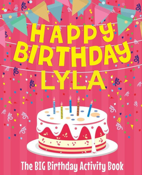 Happy Birthday Lyla - The Big Birthday Activity Book: (Personalized Children's Activity Book)