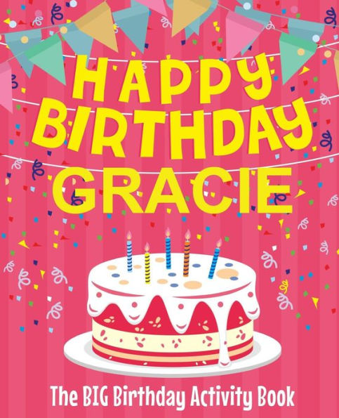 Happy Birthday Gracie - The Big Birthday Activity Book: (Personalized Children's Activity Book)