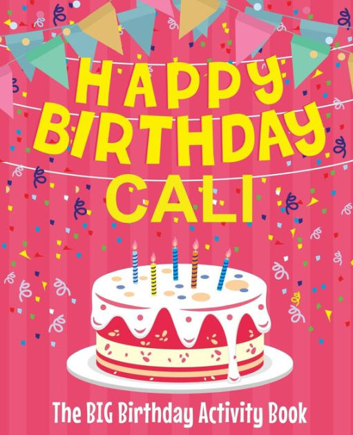 Happy Birthday Cali - The Big Birthday Activity Book: (Personalized ...