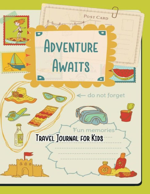 Adventure Awaits Travel Journal for Kids: Vacation Diary for Children ...