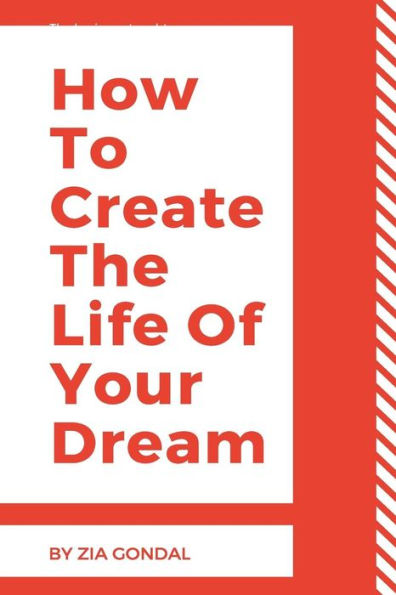 How To Create The Life Of Your Dream: 33 steps to forestall sincerely having a pipe dream