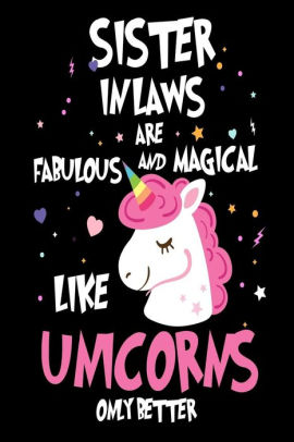 Sister In Laws Are Fabulous And Magical Like Unicorns Only Better Best Sister In Law Ever Unicorn Gift Journalpaperback - 