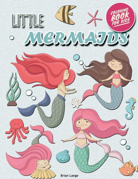 Little Mermaids Coloring Book for Kids: Mermaids Coloring Book for Girls (Preschool, Age 3-8)