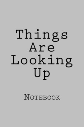Things Are Looking Up Notebook By Wild Pages Press Paperback Barnes Noble