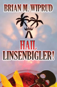 Title: Hail Linsenbigler!, Author: Brian M Wiprud