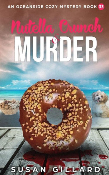 Nutella Crunch & Murder: An Oceanside Cozy Mystery - Book 33