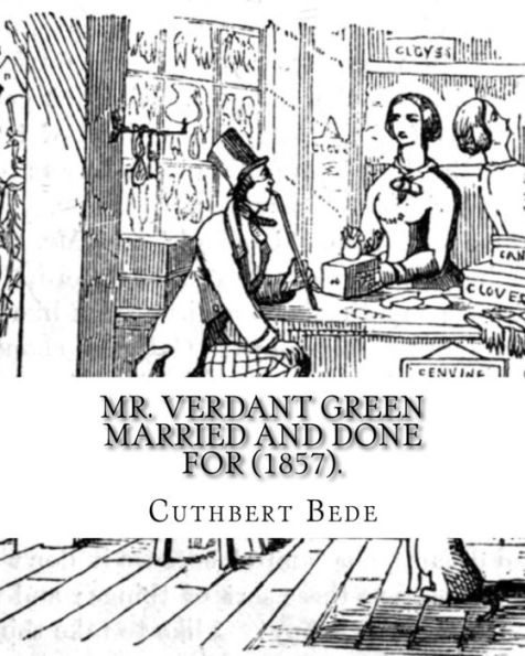 Mr. Verdant Green Married and Done for (1857). By: Cuthbert Bede: Part III (WITH ILLUSTRATIONS BY THE AUTHOR).