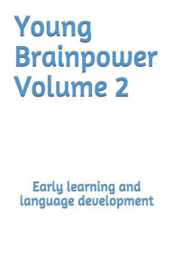 Title: Young Brainpower Volume 2: Early learning and language development, Author: Boris Moyston