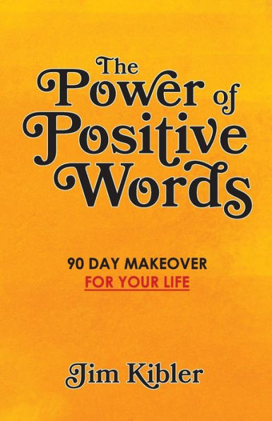 The Power of Positive Words: 90 Day Makeover For Your Life