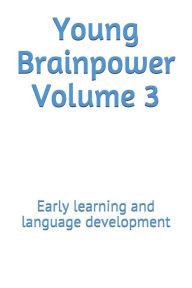 Title: Young Brainpower Volume 3: Early learning and language development, Author: Boris Moyston