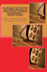 Title: IGCSE KEY NOTES FOR DAI SIJIE'S BALZAC & THE LITTLE CHINESE SEAMSTRESS - Study Guide: (All chapters, page-by-page analysis), Author: Joe Broadfoot Ma