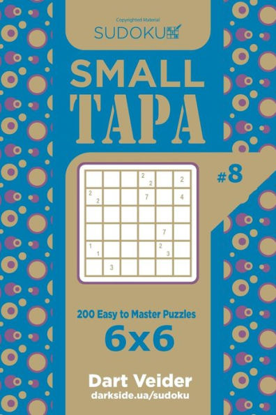 Sudoku Small Tapa - 200 Easy to Master Puzzles 6x6 (Volume 8)