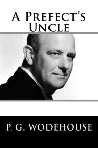 Title: A Prefect's Uncle, Author: P. G. Wodehouse