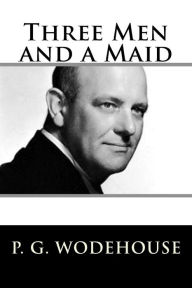 Title: Three Men and a Maid, Author: P. G. Wodehouse