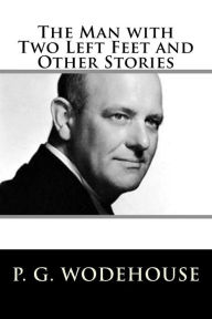 Title: The Man with Two Left Feet and Other Stories, Author: P. G. Wodehouse