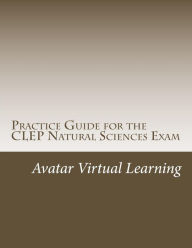 Title: Practice Guide for the CLEP Natural Sciences Exam, Author: Avatar Virtual Learning