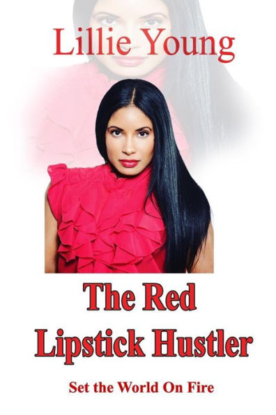 The Red Lipstick Hustler: Set The World on Fire