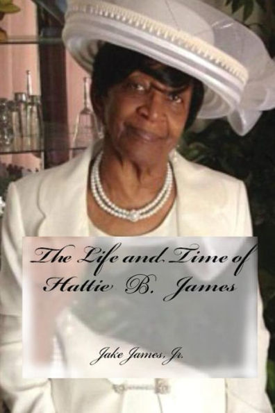The Life and Time of Hattie B. James