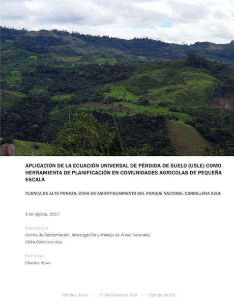 Aplicaciï¿½n de la Ecuaciï¿½n Universal de Pï¿½rdida de Suelo (USLE) Como Herramienta De Planificaciï¿½n en Comunidades Agrï¿½colas de Pequeï¿½a Escala: Cuenca de Alto Ponaza, Zona de Amortiguamiento del Parque Nacional Cordillera Azul