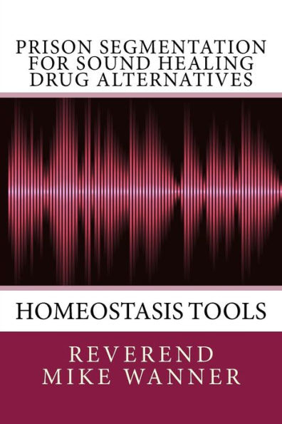 Prison Segmentation For Sound Healing Drug Alternatives: Homeostasis Tool