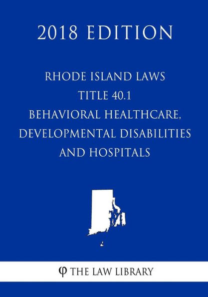 Rhode Island Laws - Title 40.1 - Behavioral Healthcare, Developmental ...